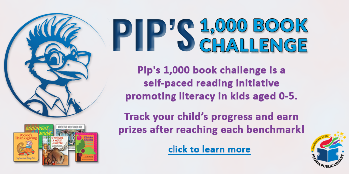 Please click here to learn about Pip's 1,000 books before kindergarten challenge happening at your local Peoria Public Library starting April 7