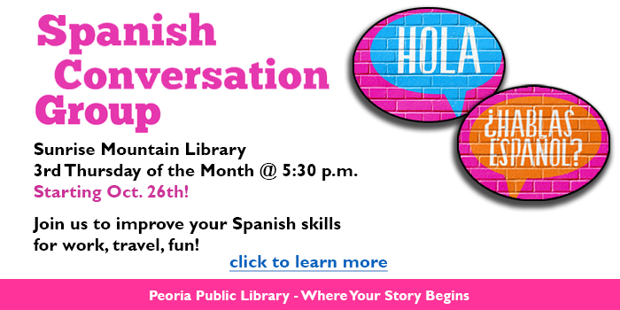 Please click here to learn about the Spanish Conversation Group at Sunrise Mountain Library on the third Thursday of the month starting October 26