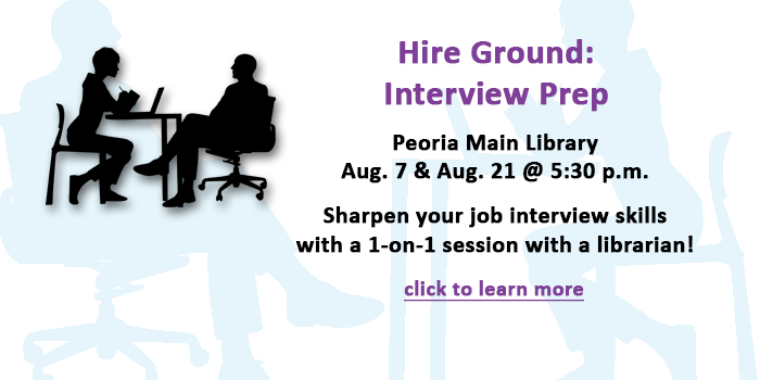 Adults and teens, please click here to Hire Ground: Mock Interviews sessions teach job interview skills at the Peoria Main Library happening every on August 7 and August 12 at 5:30 p.m.