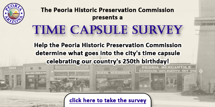 Please click here to complete a survey about the potential contents of the Peoria Historic Preservation Commission's Time Capsule celebrating the United State's 250th birthday in 2026