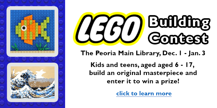 Kids and teens, please click here to learn about the Winter Lego Contest happening at the Peoria Main Library in December.