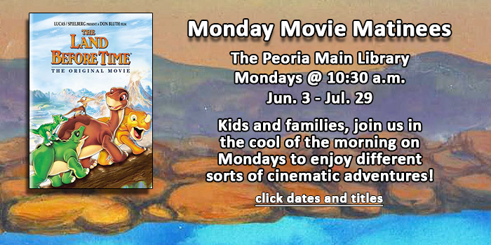 Kids, click here to learn about the Monday Morning Matinees happening at the Peoria Main Library all throughout summer