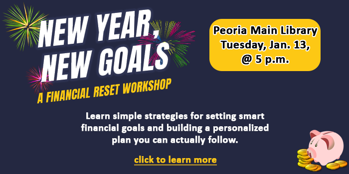 Adults and teens, join us for this special presentation by Desert Financial teaching how to set financial goals for the new year that is happening at the Peoria Main Library on January 13 at 5 p.m.