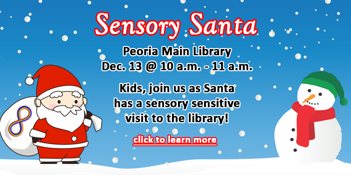 Kids, click here to learn about the special Sensory Santa visit happening at The Peoria Main Library on December 13 at 10 a.m. for kids with autism and other sensory sensitivities