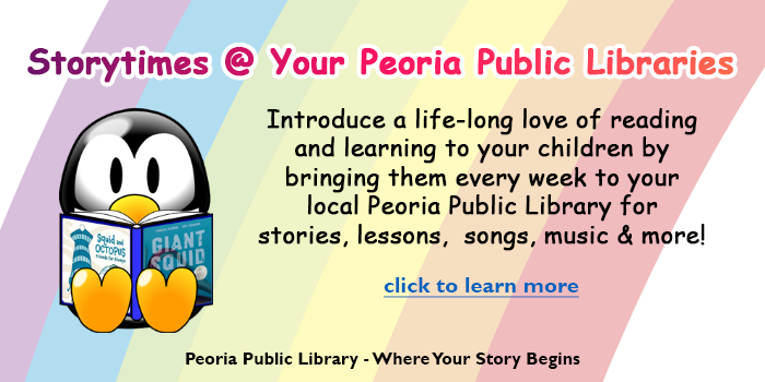 Please click here to learn about all the storytimes offered by your local Peoria Public Library