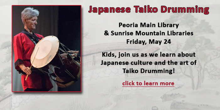 Kids, please click here to learn about the Japanese Taiko Drumming lesson at your local Peoria Public Library on May 24