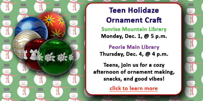 Teens, click here to learn about the Holidaze Teen Ornament Craft happening at your local Peoria Public Library happening in the first week of December.