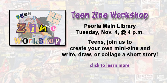 Teens, click here to learn about the Teen Zine program at the Peoria Main Library happening on November 4 at 4 p.m.