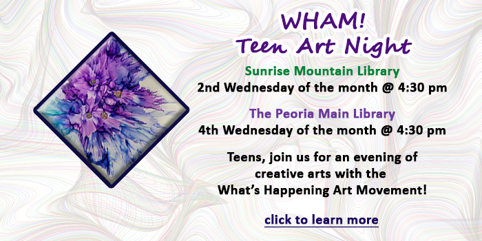 Teens, click here to learn about the Wham Teen Art night program happening at your local Peoria Public Library once a month at each branch