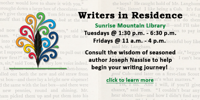 Adults and teens, click here to learn about the Writer in Residence program at Sunrise Mountain Library and make an appointment to get sage advice from an established author and take those next steps with your stories!